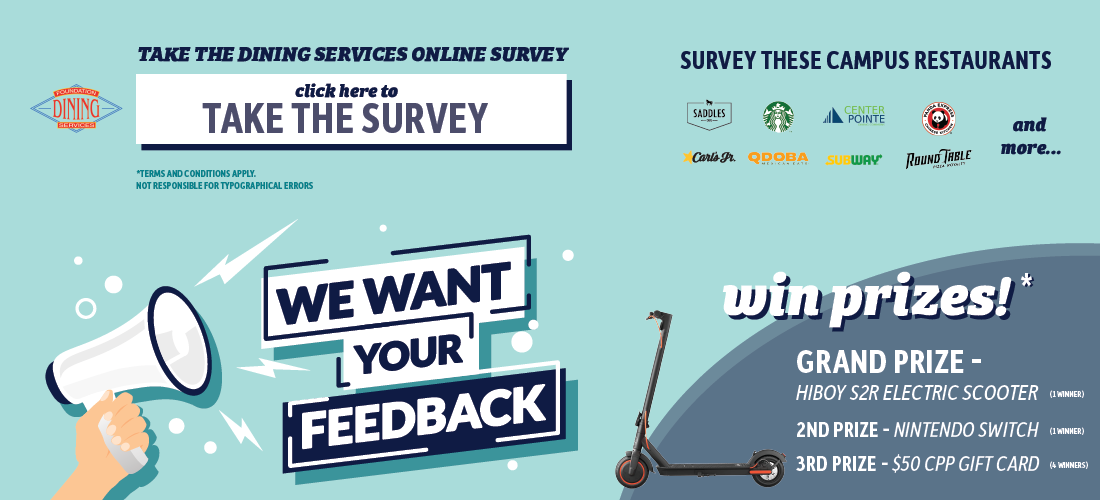 We care what you think.  Take the dining services online survey at cppdining.com/survey/