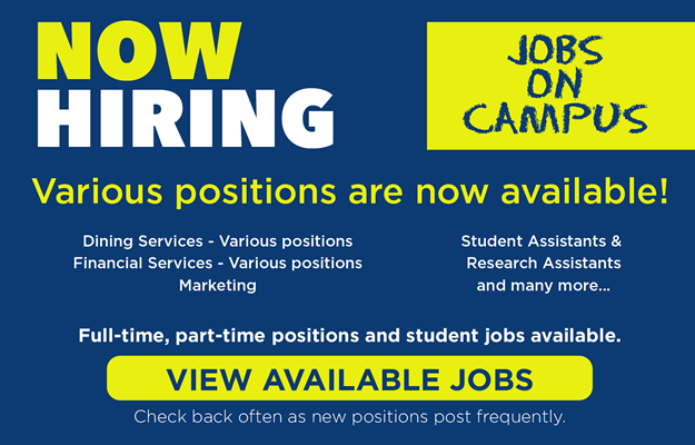 Now Hiring for various positions on camapus. Include Full-time, part-time and student positions. 
      click button to view available jobs.